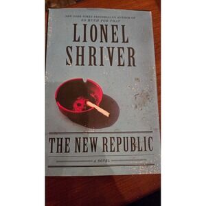 The New Republic‎ A Novel Lionel Shriver Hardcover 2012 Social Satire Fiction